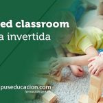 ¿Qué es y qué beneficios aporta el modelo pedagógico Flipped Classroom? 1