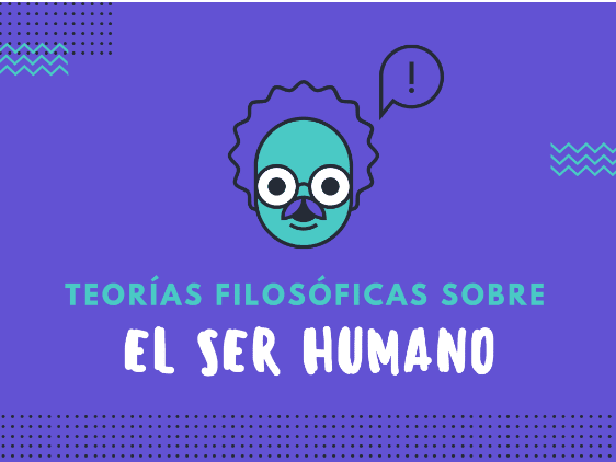 Teorías filosóficas sobre el ser humano