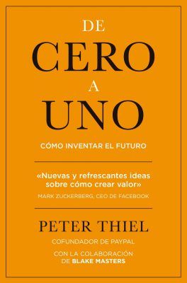 De Cero A Uno: Cómo Inventar El Futuro