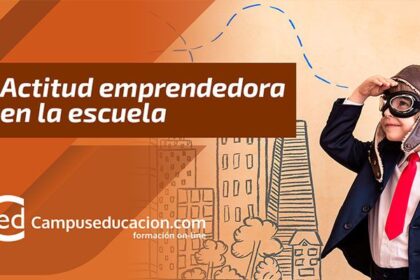 Cómo introducir la actitud emprendedora en el aula, según Campuseducación.com