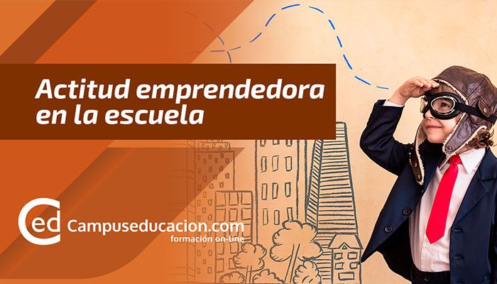 Cómo Introducir La Actitud Emprendedora En El Aula, Según Campuseducación.com