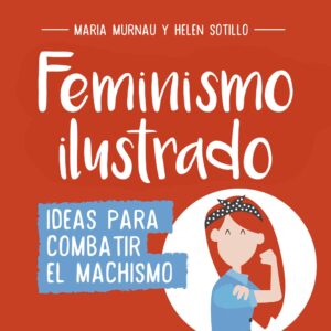 Feminismo Ilustrado: Ideas Para Combatir El Machismo