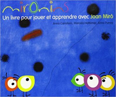 Mironins. Un Livre Pour Jouer Et Apprendre Avec Joan Miró