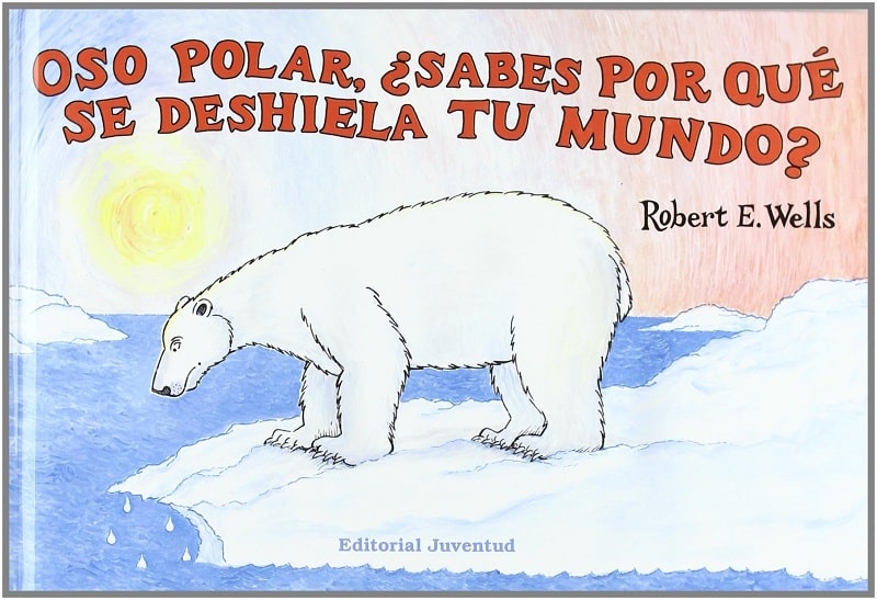 Libros sobre medioamiebte: Oso polar, ¿sabes por qué se derretirá tu mundo?