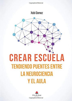 Crear escuela. Tendiendo puentes entre la neurociencia y el aula