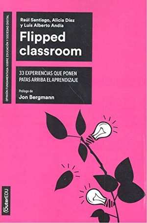 Flipped Classroom: 33 maneras distintas de poner patas arriba el aprendizaje 