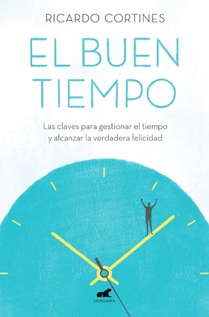 El buen tiempo. Las claves para gestionar el tiempo y alcanzar la verdadera felicidad