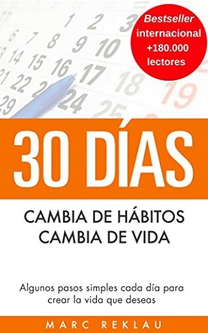 30 Días - Cambia de hábitos, cambia de vida: algunos pasos simples cada día para crear la vida que deseas
