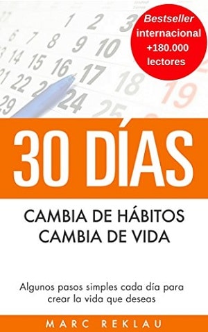 30 Días - Cambia De Hábitos, Cambia De Vida: Algunos Pasos Simples Cada Día Para Crear La Vida Que Deseas