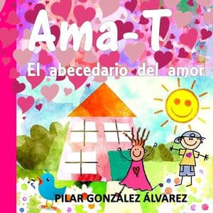 Ama-T: el abecedario del amor cuentos emociones positivas