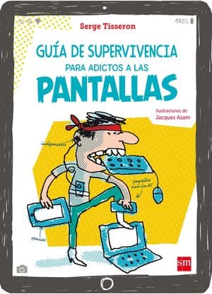 Guía De Supervivencia Para Adictos A La Pantalla