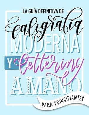 La Guía Definitiva De Caligrafía Moderna Y Lettering A Mano Para Principiantes