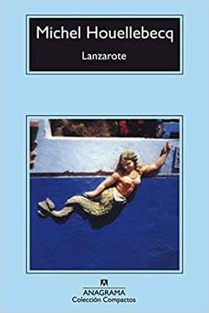 Lanzarote - Houellebecq - viajes para viajar a otros mundos