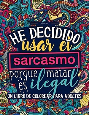 He Decidido Usar El Sarcasmo Porque Matar Es Ilegal