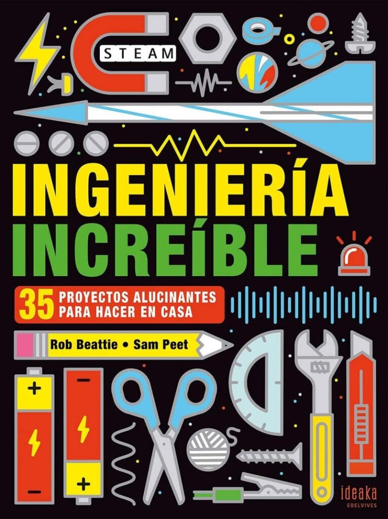 Ingeniería increible: 35 proyectos alucinantes para hacer en casa Libros con ideas para jugar