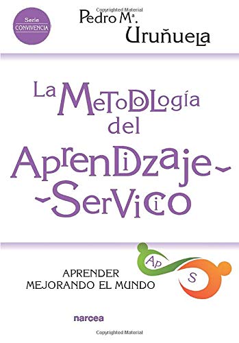 La Metodología Del Aprendizaje-Servicio. Aprender Mejorando El Mundo 