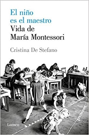 El Niño Es El Maestro. Vida De Maria Montessori