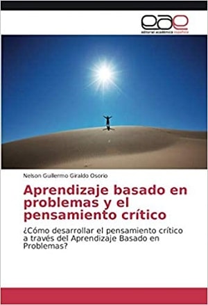 Aprendizaje Basado En Problemas Y El Pensamiento Crítico: ¿Cómo Desarrollar El Pensamiento Crítico A Través Del Aprendizaje Basado En Problemas?