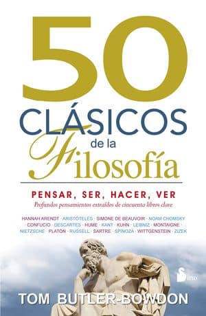 50 Clásicos De La Filosofía: Pensar, Ser, Hacer Y Ver