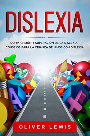 Dislexia: Comprensión y superación de la dislexia, consejos para la crianza de niños con dislexia