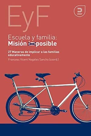 Escuela Y Familia. Misión Posible: 27 Maneras De Implicar A Las Familias Educativamente