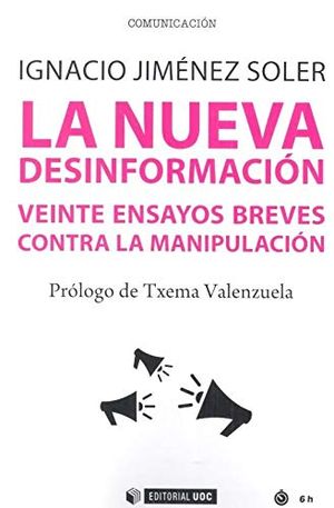 La Nueva Desinformación. Veinte ensayos breves contra la manipulación