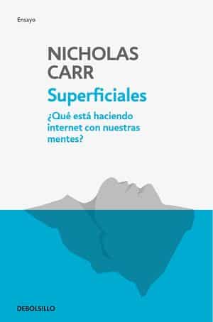 Superficiales: ¿Qué está haciendo Internet con nuestras mentes?