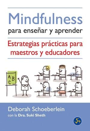 Mindfulness para enseñar y aprender. Estrategias prácticas para maestros y educadores