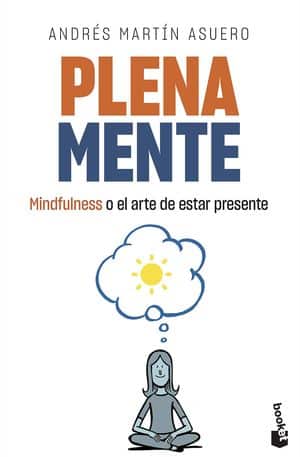 Plena mente: Mindfulness o el arte de estar presente