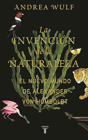 La invención de la naturaleza: El Nuevo Mundo de Alexander von Humboldt