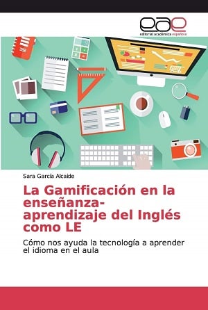 La Gamificación en la enseñanza-aprendizaje del Inglés como LE: Cómo nos ayuda la tecnología a aprender el idioma en el aula