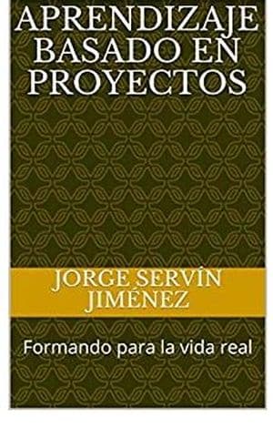 Aprendizaje Basado en Proyectos: formando para la vida real 