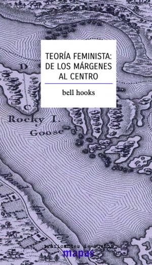 Teoría Feminista: De Los Márgenes Al Centro. Bell Hooks. 