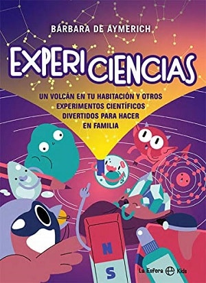 Expericiencias: Un volcán en tu habitación y otros experimentos científicos divertidos para hacer en familia