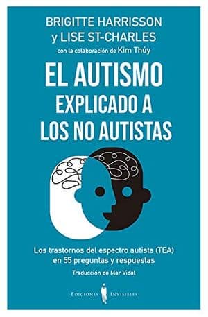 El autismo explicado a los no autistas: Los trastornos del espectro autista (TEA) en 55 preguntas y respuestas