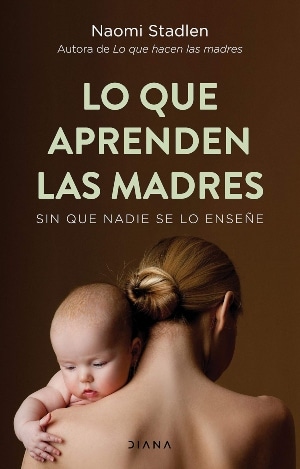 Lo Que Aprenden Las Madres Sin Que Nadie Se Lo Enseñe