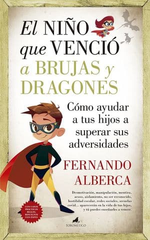 El niño que venció a brujas y dragones. Cómo ayudar a tu hijo a superar sus adversidades novedades editoriales agosto