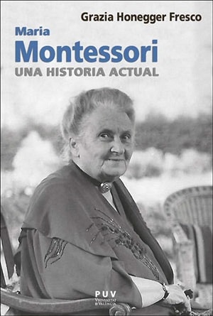 Maria Montessori. Una historia actual