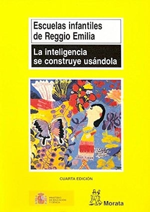 Escuelas Infantiles De Reggio Emilia. La Inteligencia Se Construye Usándola 