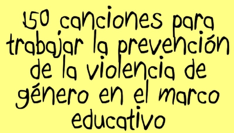 150 CANCIONES PARA TRABAJAR LA PREVENCIÓN DE LA VIOLENCIA DE GÉNEOR EN EL MARCO EDUCATIVO