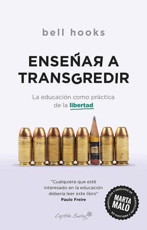 Enseñar A Transgredir. La Educación Como Práctica De La Libertad