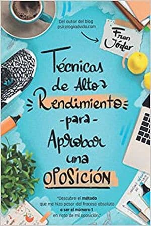 Técnicas De Alto Rendimiento Para Aprobar Una Oposición