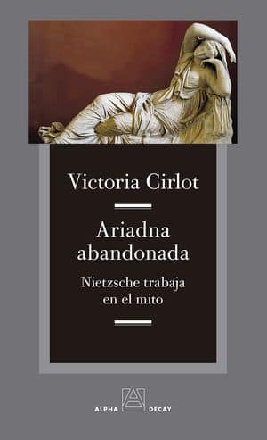 Ariadna abandonada. Nietzsche trabaja en el mito 