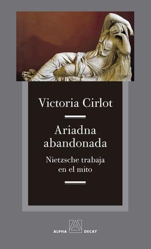 Ariadna Abandonada. Nietzsche Trabaja En El Mito 