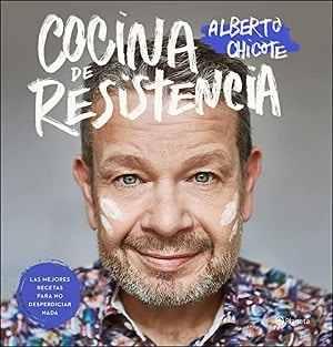 Cocina De Resistencia: Las Mejores Recetas Para No Desperdiciar Nada