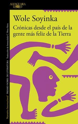 Wole Soyinka - Cronicas Desde El País De La Gente Más Feliz De La Tierra 