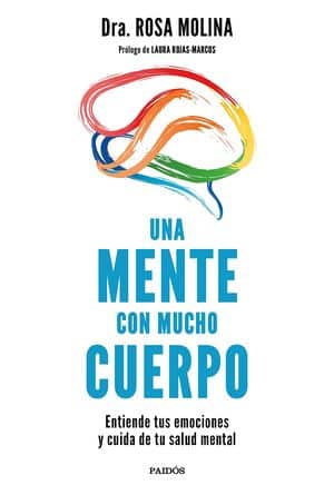 Una Mente Con Mucho Cuerpo: Entiende Tus Emociones Y Cuida De Tu Salud Mental 