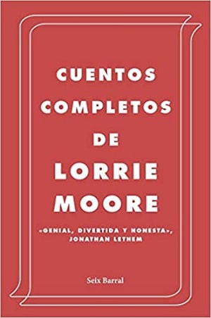 Cuentos completos de Lorrie Moore relatos cortos 