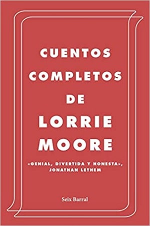 Cuentos completos de Lorrie Moore relatos cortos 