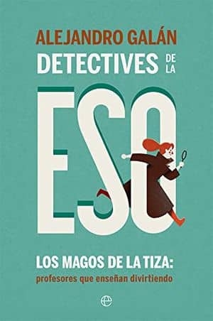 Detectives de la ESO. Los magos de la tiza: profesores que enseñan divirtiendo
